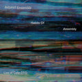 Habits Of Assembly: Live at Cafe OTO |