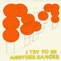 I Try To Be Another Dancer |