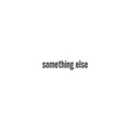 Something Else |