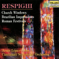 Ottorino Respighi - Church Windows • Brazilian Impressions • Roman Festivals (CD) | Near Mint (NM) Near Mint (NM)