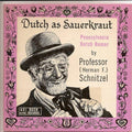 Professor (Herman F.) Schnitzel - Dutch As Sauerkraut (7" VINYL) | Very Good (VG) Very Good Plus (VG+)