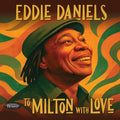 Eddie Daniels - To Milton With Love |