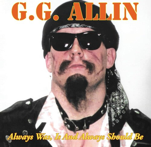 G.G. Allin - Always Was, Is And Always Shall Be |