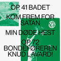 Op. 41 BADET / Kom Frem For Satan / Min Dode Hest / Op.72 Bondeforeren Knud Lavard |