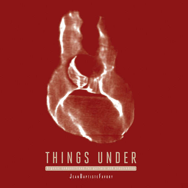 Things Under: Organic Compositions for Guitars and Electronics |