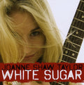 Joanne Shaw Taylor - White Sugar |