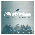 I Can Only Imagine - The Very Best Of Mercyme |