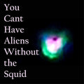 You Can't Have Aliens Without The Squid |