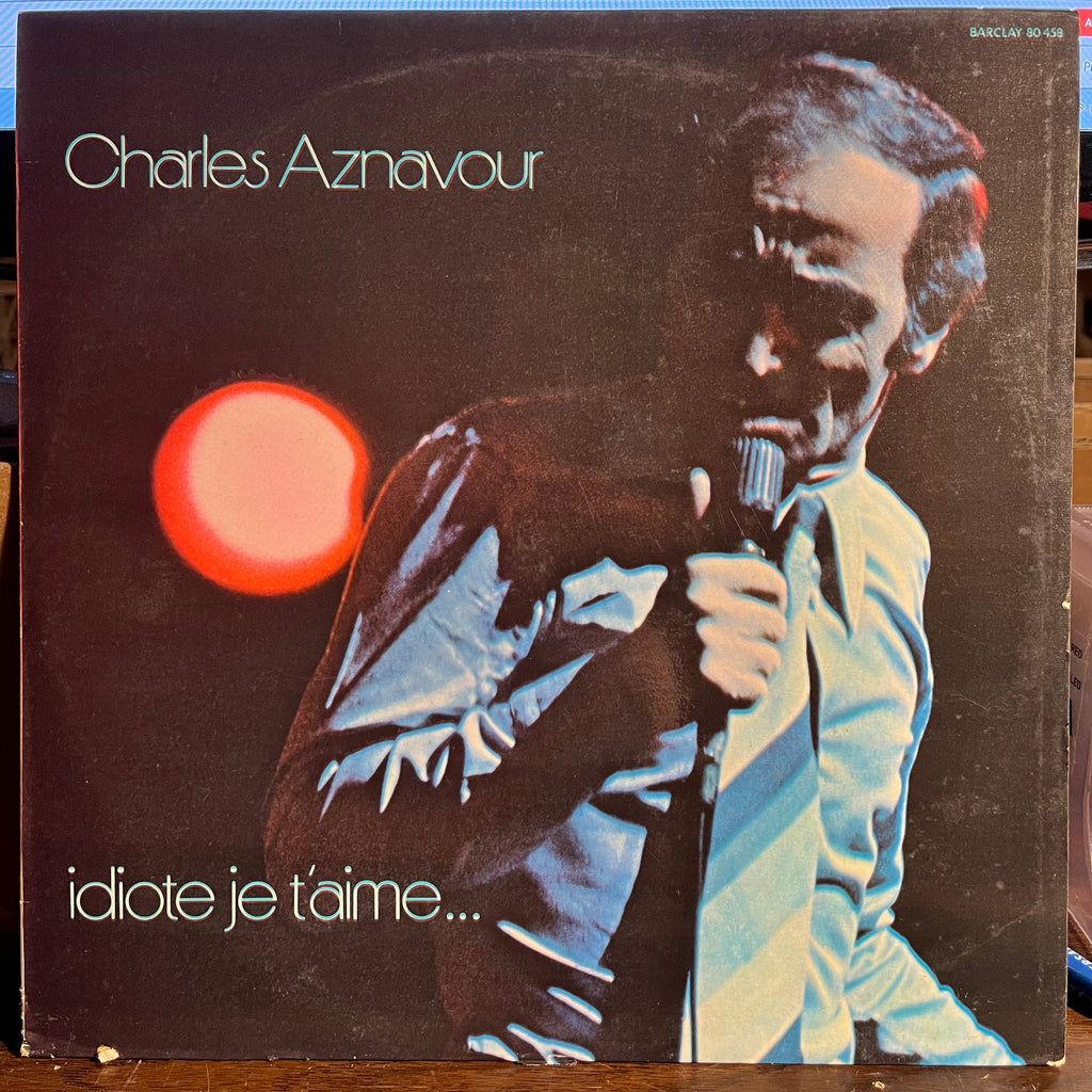 Charles Aznavour - Idiote Je T'Aime... *FRANCE* | Near Mint (NM) Excellent (EX)