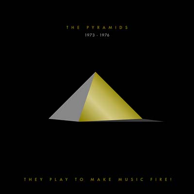 They Play to Make Music Fire! The Pyramids 1973-1976 |