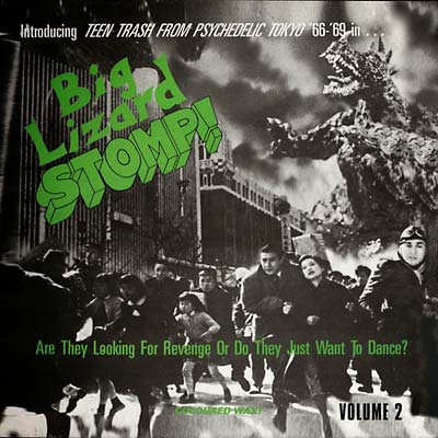 Big Lizard Stomp! Volume 2: Teen Trash from Psychedelic Tokyo '66-'69 |