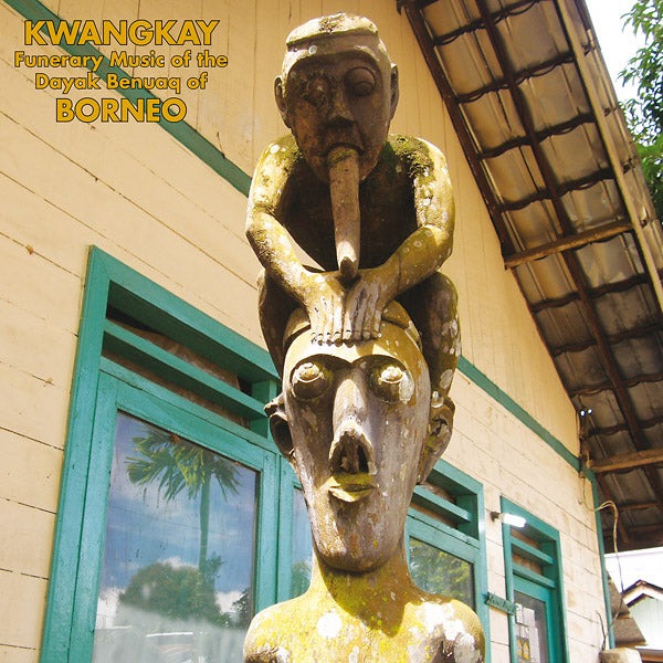Kwangkay: Funerary Music Of The Dayak Benuaq Of Borneo |