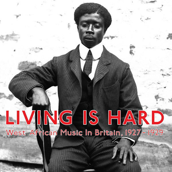 Living Is Hard: West African Music in Britain, 1927-1929 |