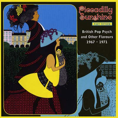 Piccadilly Sunshine Part Fifteen: British Pop Psych and Other Flavours 1967-1971 |