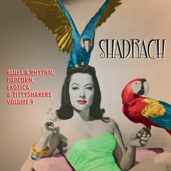 Shadrach: Blues & Rhythm, Popcorn, Exotica & Tittyshakers Volume 9 |