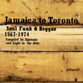 Jamaica To Toronto: Soul, Funk & Reggae 1967-1974 |